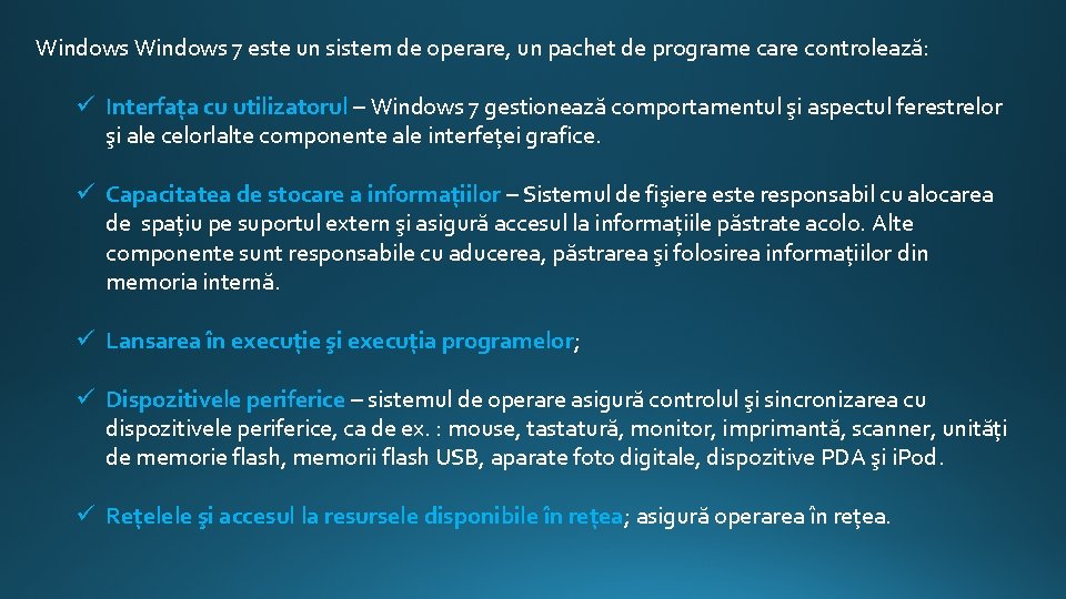 Windows 7 este un sistem de operare, un pachet de programe care controlează: ü