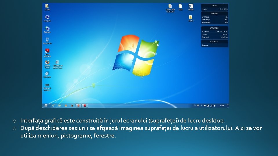 o Interfața grafică este construită în jurul ecranului (suprafeței) de lucru desktop. o După