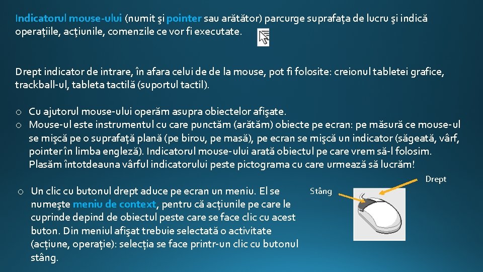 Indicatorul mouse-ului (numit şi pointer sau arătător) parcurge suprafața de lucru şi indică operațiile,