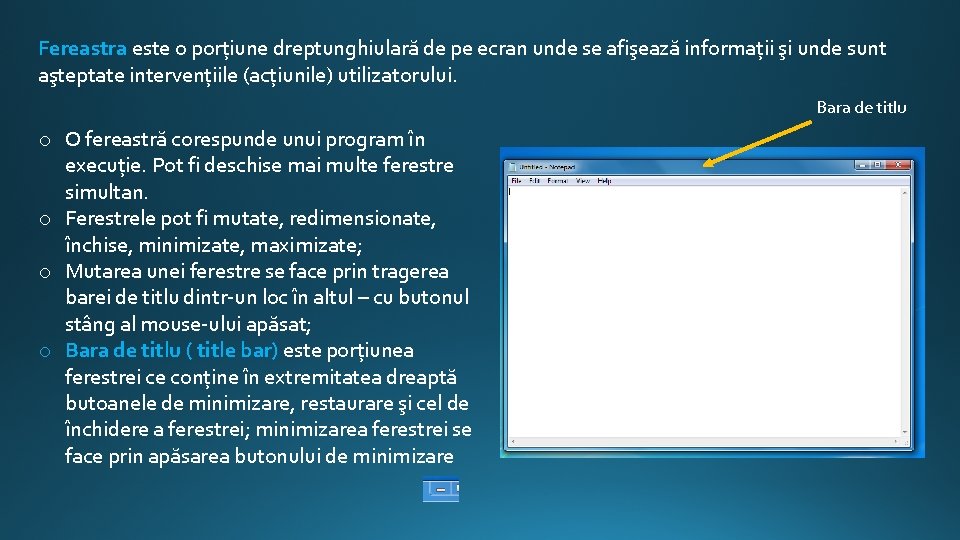 Fereastra este o porțiune dreptunghiulară de pe ecran unde se afişează informații şi unde