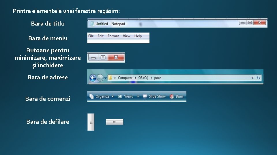 Printre elementele unei ferestre regăsim: Bara de titlu Bara de meniu Butoane pentru minimizare,