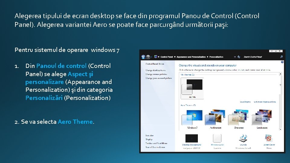 Alegerea tipului de ecran desktop se face din programul Panou de Control (Control Panel).