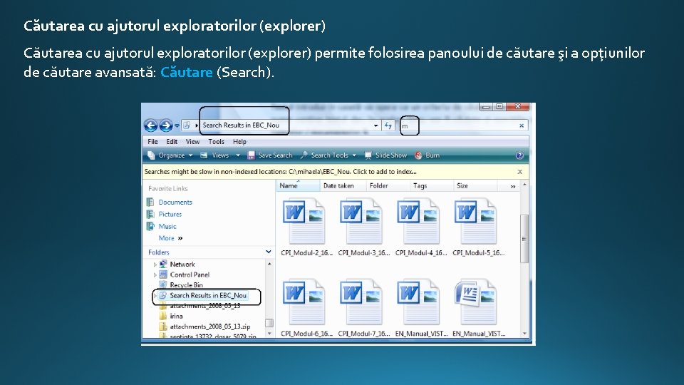 Căutarea cu ajutorul exploratorilor (explorer) permite folosirea panoului de căutare şi a opțiunilor de