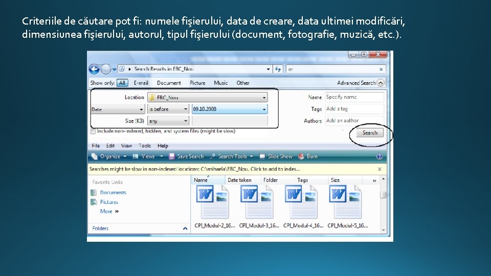 Criteriile de căutare pot fi: numele fişierului, data de creare, data ultimei modificări, dimensiunea