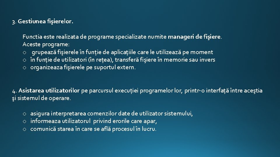 3. Gestiunea fişierelor. Functia este realizata de programe specializate numite manageri de fişiere. Aceste