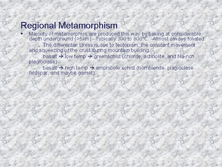 Regional Metamorphism § Majority of metamorphics are produced this way by baking at considerable