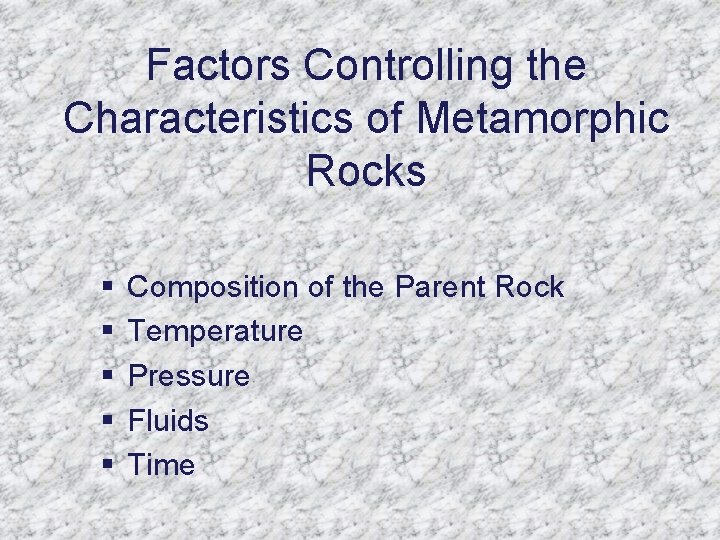 Factors Controlling the Characteristics of Metamorphic Rocks § § § Composition of the Parent