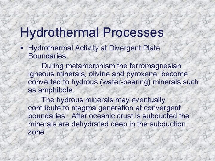 Hydrothermal Processes § Hydrothermal Activity at Divergent Plate Boundaries During metamorphism the ferromagnesian igneous