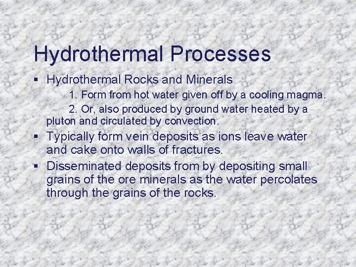 Hydrothermal Processes § Hydrothermal Rocks and Minerals 1. Form from hot water given off