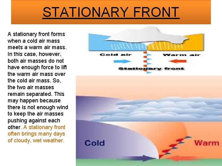 STATIONARY FRONT A stationary front forms when a cold air mass meets a warm