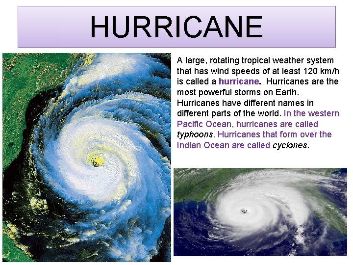 HURRICANE A large, rotating tropical weather system that has wind speeds of at least