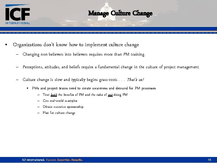 Manage Culture Change • Organizations don’t know how to implement culture change – Changing