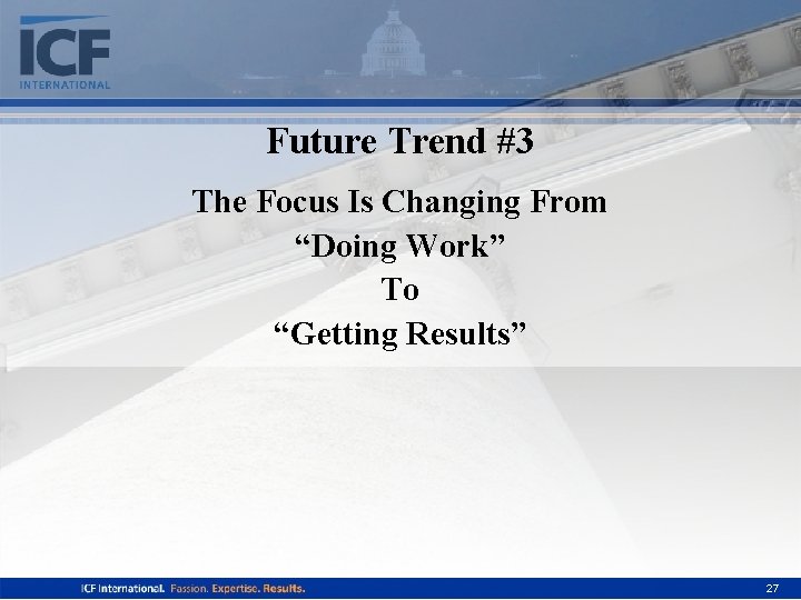 Future Trend #3 The Focus Is Changing From “Doing Work” To “Getting Results” 27