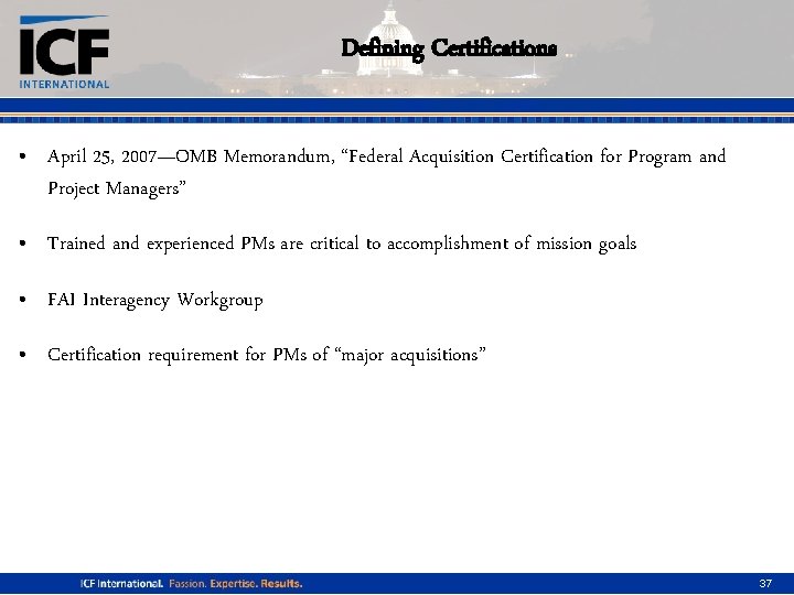 Defining Certifications • April 25, 2007—OMB Memorandum, “Federal Acquisition Certification for Program and Project