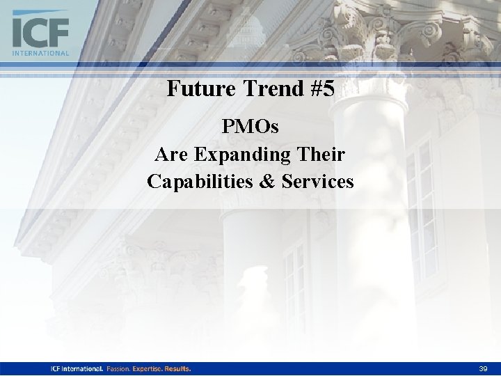 Future Trend #5 PMOs Are Expanding Their Capabilities & Services 39 