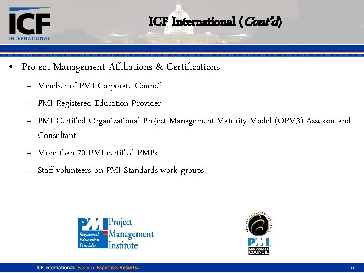 ICF International (Cont’d) • Project Management Affiliations & Certifications – Member of PMI Corporate