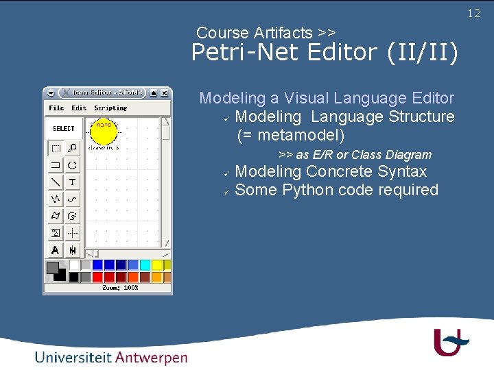 12 Course Artifacts >> Petri-Net Editor (II/II) Modeling a Visual Language Editor Modeling Language