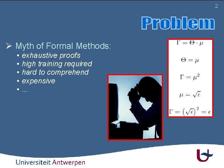 2 Myth of Formal Methods: • exhaustive proofs • high training required • hard