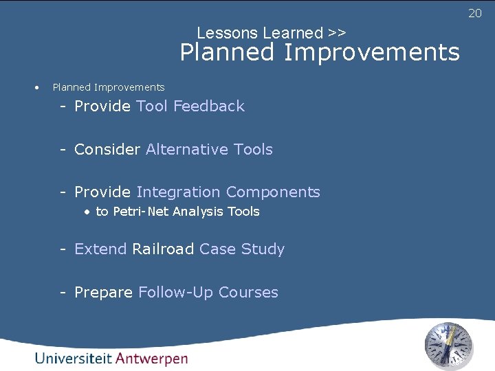 20 Lessons Learned >> Planned Improvements • Planned Improvements - Provide Tool Feedback -
