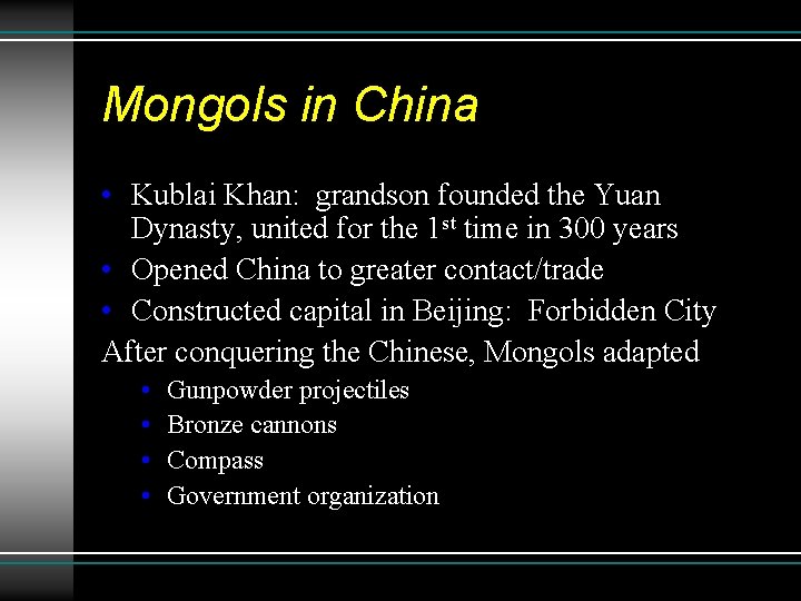 Mongols in China • Kublai Khan: grandson founded the Yuan Dynasty, united for the