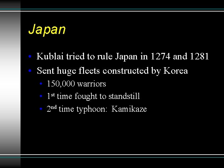 Japan • Kublai tried to rule Japan in 1274 and 1281 • Sent huge