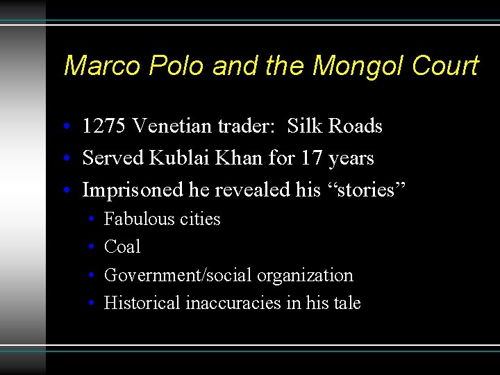 Marco Polo and the Mongol Court • 1275 Venetian trader: Silk Roads • Served