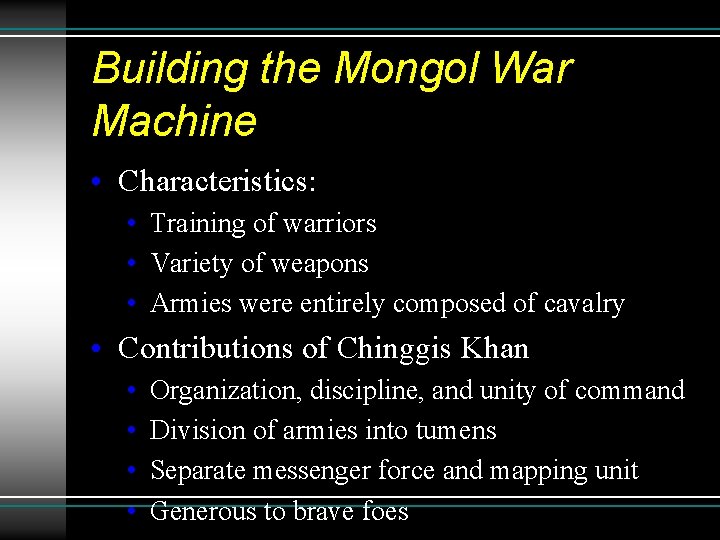 Building the Mongol War Machine • Characteristics: • Training of warriors • Variety of