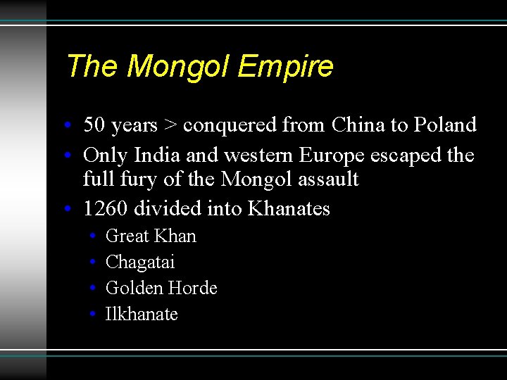 The Mongol Empire • 50 years > conquered from China to Poland • Only