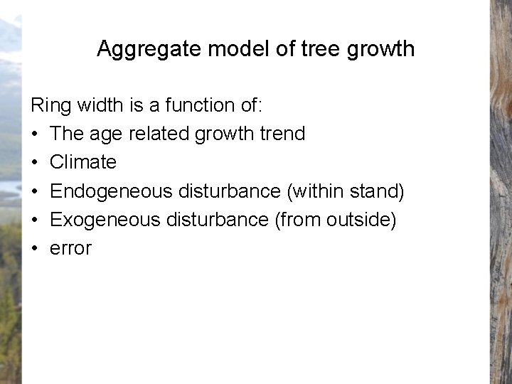 Aggregate model of tree growth Ring width is a function of: • The age