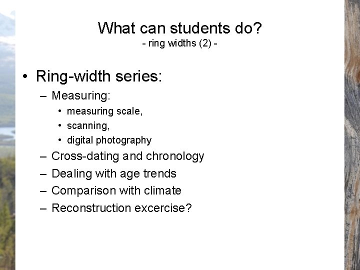 What can students do? - ring widths (2) - • Ring-width series: – Measuring: