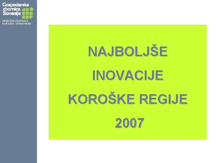 OBMOČNA ZBORNICA KOROŠKA, DRAVOGRAD NAJBOLJŠE INOVACIJE KOROŠKE REGIJE 2007 
