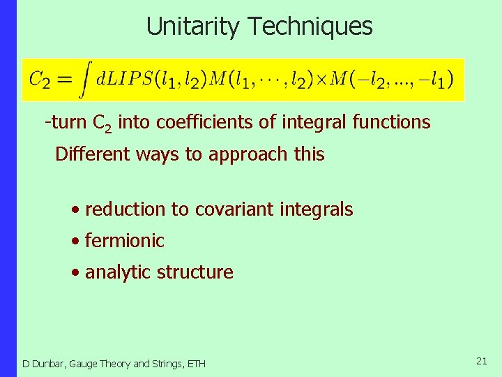 Unitarity Techniques -turn C 2 into coefficients of integral functions Different ways to approach