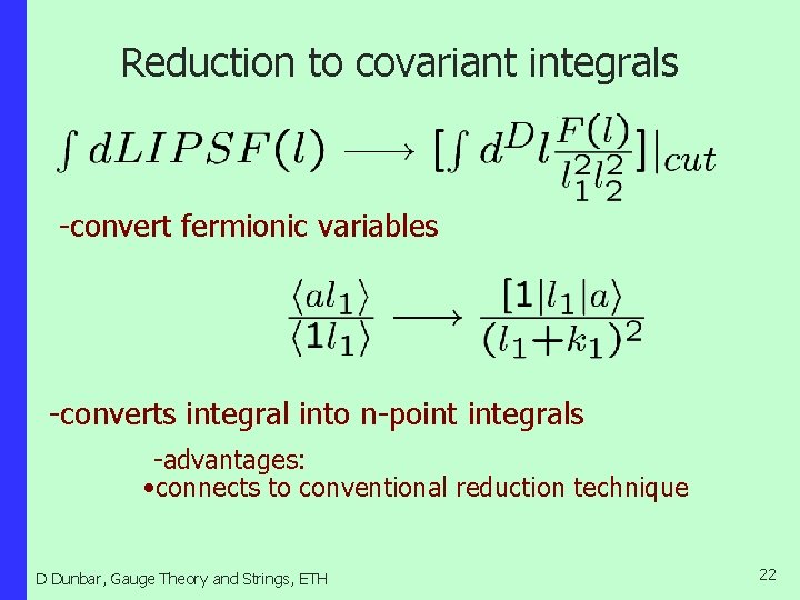 Reduction to covariant integrals -convert fermionic variables -converts integral into n-point integrals -advantages: •