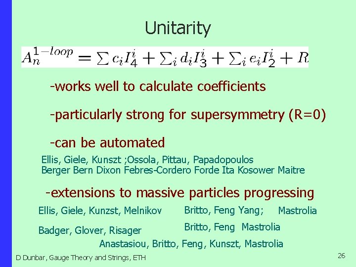 Unitarity -works well to calculate coefficients -particularly strong for supersymmetry (R=0) -can be automated