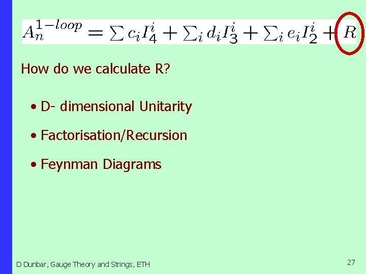 How do we calculate R? • D- dimensional Unitarity • Factorisation/Recursion • Feynman Diagrams