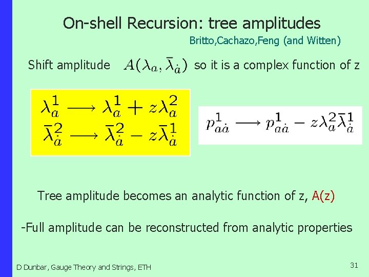 On-shell Recursion: tree amplitudes Britto, Cachazo, Feng (and Witten) Shift amplitude so it is