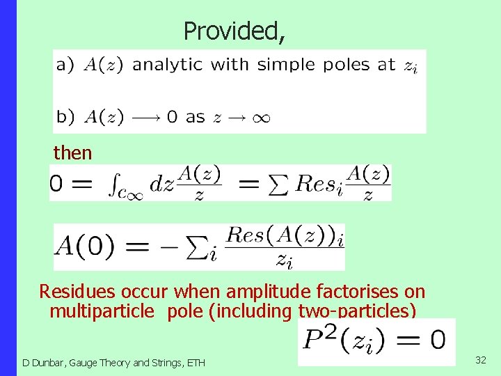 Provided, then Residues occur when amplitude factorises on multiparticle pole (including two-particles) D Dunbar,