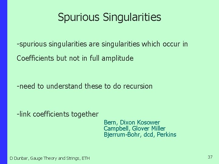 Spurious Singularities -spurious singularities are singularities which occur in Coefficients but not in full