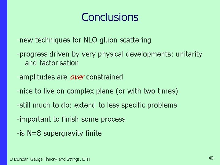 Conclusions -new techniques for NLO gluon scattering -progress driven by very physical developments: unitarity