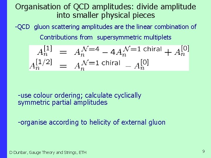 Organisation of QCD amplitudes: divide amplitude into smaller physical pieces -QCD gluon scattering amplitudes