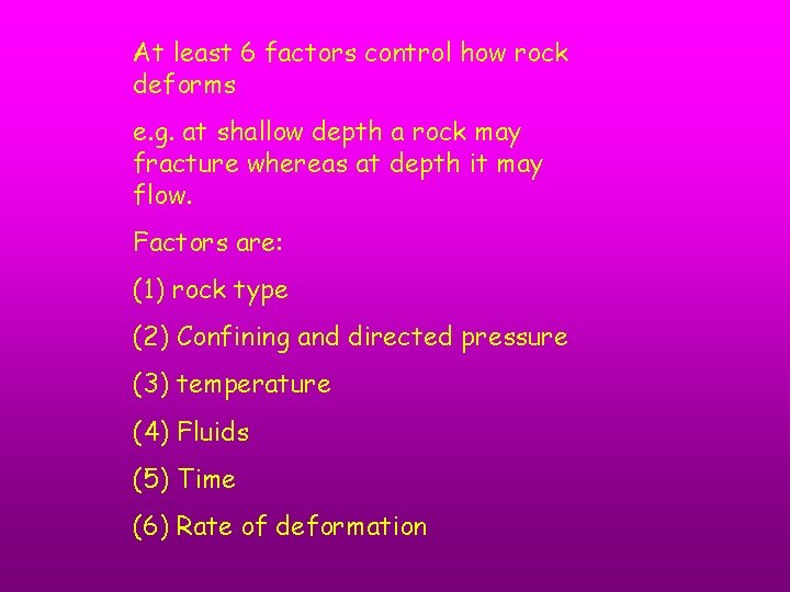 At least 6 factors control how rock deforms e. g. at shallow depth a