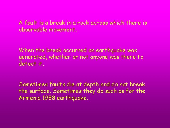 A fault is a break in a rock across which there is observable movement.