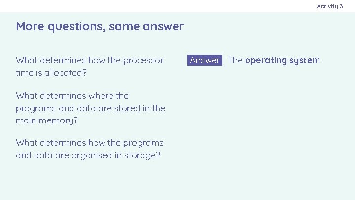 Activity 3 More questions, same answer What determines how the processor time is allocated?