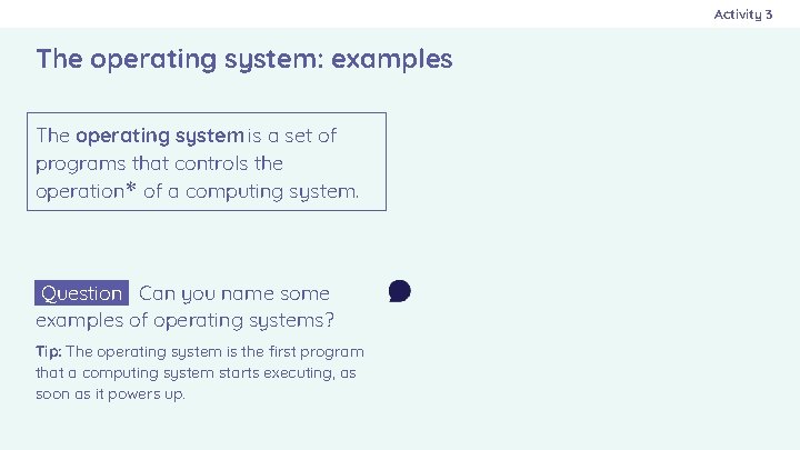 Activity 3 The operating system: examples The operating system is a set of programs