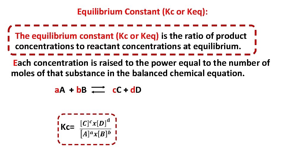 Equilibrium Constant (Kc or Keq): The equilibrium constant (Kc or Keq) is the ratio
