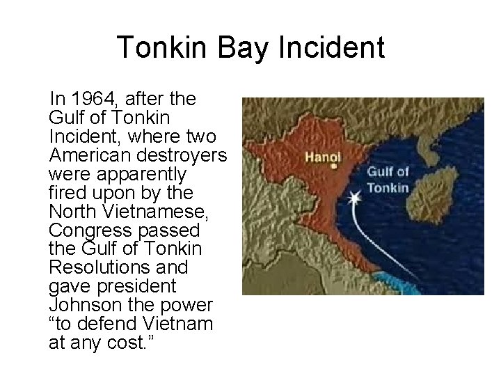 Tonkin Bay Incident In 1964, after the Gulf of Tonkin Incident, where two American