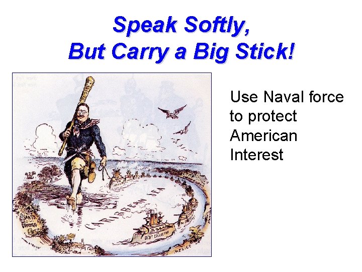 Speak Softly, But Carry a Big Stick! Use Naval force to protect American Interest