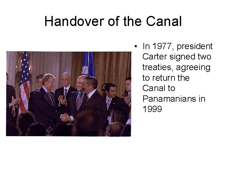 Handover of the Canal • In 1977, president Carter signed two treaties, agreeing to