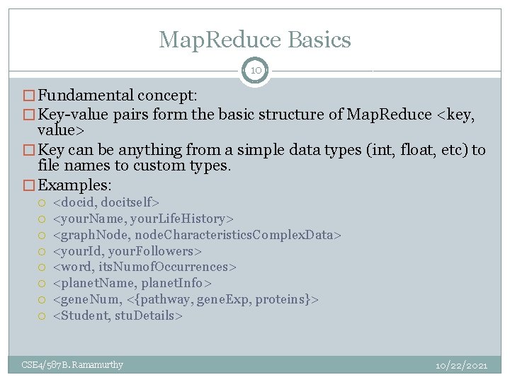Map. Reduce Basics 10 � Fundamental concept: � Key-value pairs form the basic structure Map. Reduce Basics 10 � Fundamental concept: � Key-value pairs form the basic structure