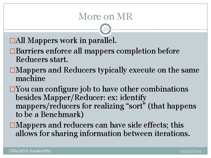 More on MR 30 �All Mappers work in parallel. �Barriers enforce all mappers completion More on MR 30 �All Mappers work in parallel. �Barriers enforce all mappers completion